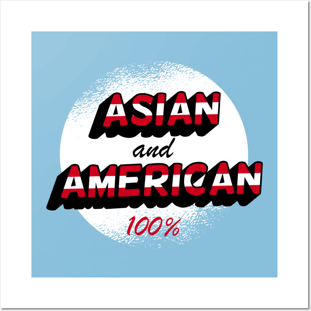 Asian & American, 100% Wall Art by Sahdtastic